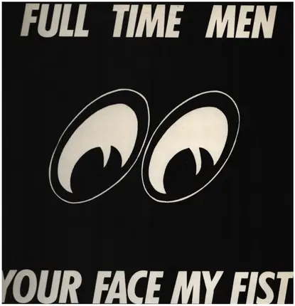 Full Time Men - Your Face My Fist
