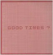 Further - GOOD TIMES