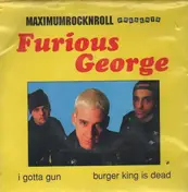 Furious George - I Gotta Gun / Burger King Is Dead