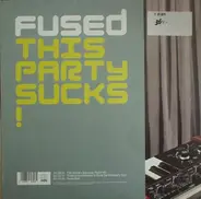 Fused - This Party Sucks!