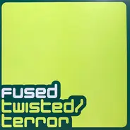 Fused - Twisted / Terror