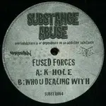 Fused Forces - K HOLE / WHO U DEALING WITH