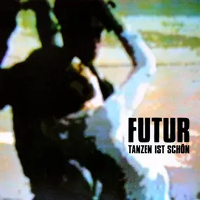 Futur - Tanzen Ist Schön