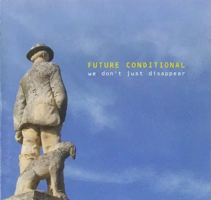 Future Conditional - We Don't Just Disappear