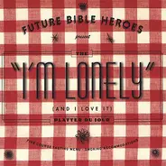 Future Bible Heroes - I'M LONELY (AND I LOVE IT)