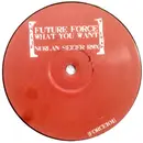 12inch Vinyl Single - Future Force - What You Want (2006)