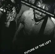 future of the left - Last Night I Saved Her From Vampires
