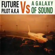 Future Pilot A.K.A. - Vs - A Galaxy Of Sound