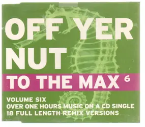 Future Primitive - Off Yer Nut - To The Max 6