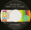 7inch Vinyl Single - Fuzzy Bunnies - The Sun Ain't Gonna Shine Anymore