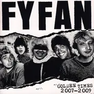 Fy Fan - Golden Times (2007-2009)