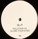 12'' - G & T - Pullover vs. Close Your Eyes