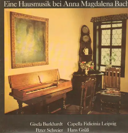 G. Burkhardt, P.Schreier, H.Grüß, Capella Fidicinia Leipzig - Eine Hausmusik bei Anna Magdalena Bach