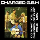 12'' - Charged G.B.H. - Do What You Do / Children Of Dust / Four Men