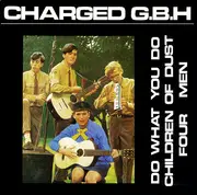 12'' - Charged G.B.H. - Do What You Do / Children Of Dust / Four Men