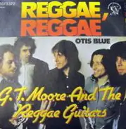 G.T. Moore And The Reggae Guitars - Reggae Reggae / Otis Blue