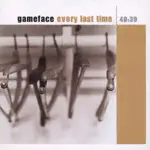 Gameface - Every Last Time