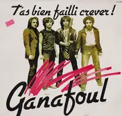 Ganafoul - T'As Bien Failli Crever!