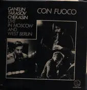 Ganelin / Tarasov / Chekasin - Con Fuoco - Live In Moscow And West Berlin