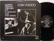 Ganelin / Tarasov / Chekasin - Con Fuoco - Live In Moscow And West Berlin