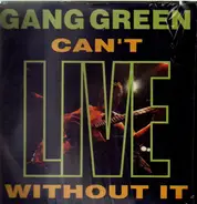 Gang Green - Can't Live Without It