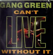 Gang Green - Can't Live Without It