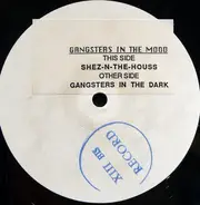 Gangsters In The Mood - Shez-In-The-House / Gangsters In The Dark