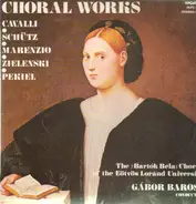 Gabor Baross, Bartok Bela Chorus of the Eötvös Lorand Uni. - Choral Works of Cavalli, Schütz, Marenzio, Zielenski, Pekiel