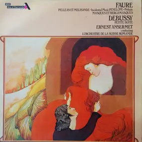 Gabriel Fauré - Pelleas Et Melisande - Incidental Music / Penelope - Prélude / Masques Et Bergamasques / Petite Sui