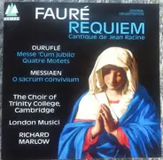 Gabriel Fauré , Maurice Duruflé , Olivier Messiaen , The Choir Of Trinity College, Cambridge , Lond - Requiem; Cantique De Jean Racine