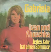 Gabriela - Ivan Und Anuschka / Jedes Jahr Hat Einen Sommer