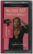 Gabriele Cirilli - Ma come 'azz porti sti capelli?