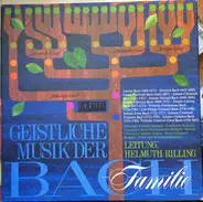 Gächinger Kantorei Stuttgart • Frankfurter Kantorei • Figuralchor Der Gedächtniskirche Stuttgart • - Geistliche Musik Der Bach-Familie