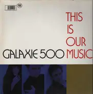 Galaxie 500 - This Is Our Music