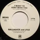7inch Vinyl Single - Gallagher & Lyle - I Want To Stay With You