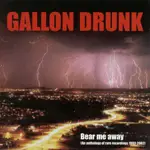 Gallon Drunk - BEAR ME AWAY