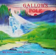 LP - Gallows Pole - We Wanna Come Home