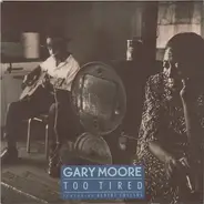 Gary Moore Featuring Albert Collins - Too Tired