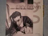 Gary Brown - Don't Make Me Beg Tonight