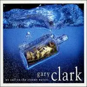 Gary Clark - We Sail On The Stormy Waters