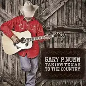 Gary P. Nunn - Taking Texas To the..