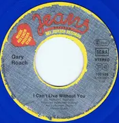 7inch Vinyl Single - Gary Roach - I Can't Live Without You - Blue