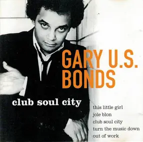 Gary 'U.S.' Bonds - Club Soul City