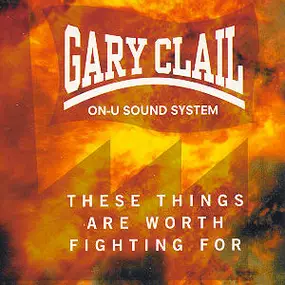 Gary Clail - These Things Are Worth Fighting For