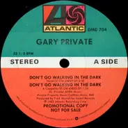 Gary Private - Don't Go Walking In The Dark