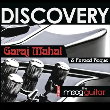 Garaj Mahal , Fareed Haque - Discovery: Present The Moog Guitar