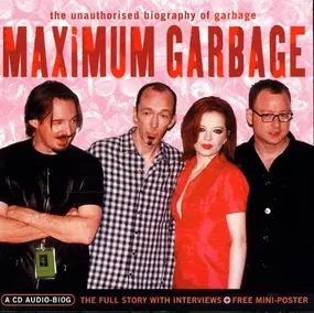 Garbage - Maximum Garbage (The Unauthorised Biography Of Garbage)