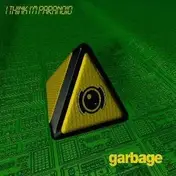 Garbage - I Think I'm Paranoid