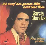 7inch Vinyl Single - Garcia Morales - Ich Kauf Der Ganzen Welt Heut Eine Cola