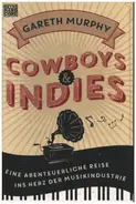 Gareth Murphy - Cowboys & Indies: Eine abenteuerliche Reise ins Herz der Musikindustrie